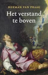 Herman M. van Praag: Het verstand te boven - beproevingen van een verstandig mens