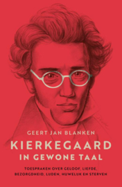 Geert Jan Blanken: Kierkegaard in gewone taal -Toespraken over geloof, liefde, bezorgdheid, lijden, huwelijk en sterven