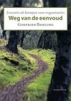 IJsseling: Weg van de eenvoud - essenties als kompas voor organisaties