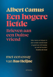 Albert Camus:  Een hogere liefde - Brieven aan een Duitse vriend - Inleiding Bas Heijne