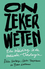 Rikko Voorberg, Gerko Tempelman, Bram Kalkman : Onzeker weten - Een inleiding in de radicale theologie