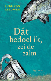 Joke van Leeuwen: Dát bedoel ik, zei de zalm - Kinderboek Maand vd Filosofie 2023 – met als thema Waardering