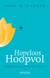 Caputo: Hopeloos hoopvol - belijdenissen van een postmoderne pelgrim