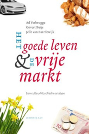Ad Verbrugge, Govert Buijs en Jelle v. Baardewijk: Het goede leven en de vrije markt -  cultuurfilosofische analyse