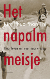 Kim Phuc Phan Thi: Het napalmmeisje - Haar leven van vuur naar vrede
