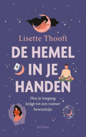 Lisette Thooft:  De hemel in je handen - Hoe je toegang krijgt tot een ruimer bewustzijn