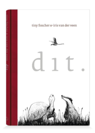 Tiny Fisscher & Iris van der Veen:  dit.  -  korte, poëtische dierenverhalen en tekeningen