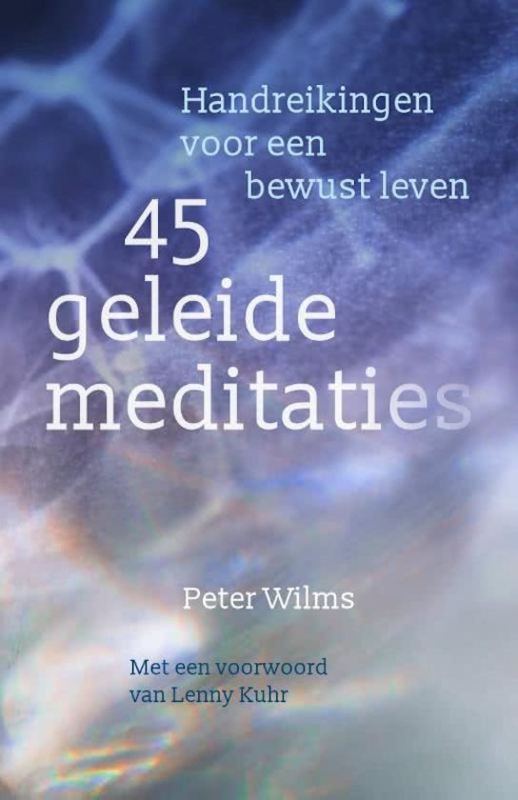 Peter Wilms: 45 Geleide Meditaties - handreikingen voor een bewust leven