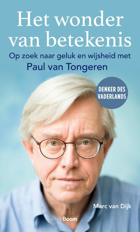 Marc van Dijk: Het wonder van betekenis  - Op zoek naar geluk en wijsheid met Paul van Tongeren