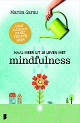 Marisa Garau: Haal meer uit je leven met mindfulness - beter in balans zonder zweverig gedoe
