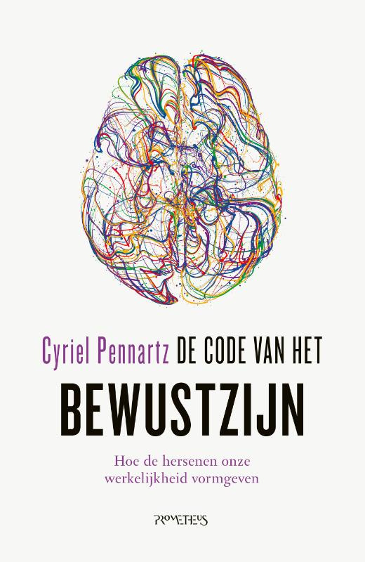 Cyriel Pennartz:  De code van het bewustzijn - hoe de hersenen onze werkelijkheid vormgeven