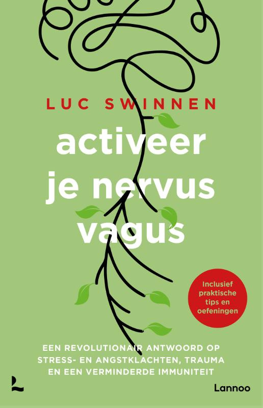 Luc Swinnen:  Activeer je nervus vagus - Een revolutionair antwoord op stress- en angstklachten, trauma en een verminderde immuniteit