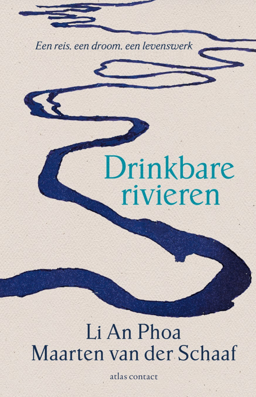 Li An Phoa en Maarten  van der Schaaf: Drinkbare rivieren - een reis, een droom, een levenswerk