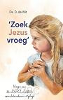 De wit, Ds. D., Zoek Jezus vroeg