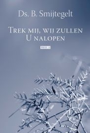 Smijtegelt, Ds. B. - Trek mij, wij zullen U nalopen (deel 2)