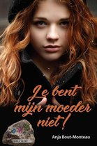 Je bent mijn moeder niet! (deel 1) - Anja Bout-Monteau
