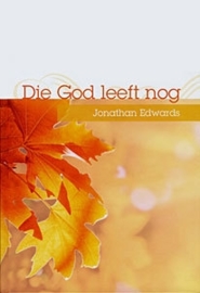 Edwards, Jonathan - Die God leeft nog