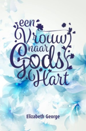 Een vrouw naar Gods hart - Elizabeth George