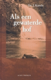 Karels, ds. J. - Als een gewaterde hof; deel 1