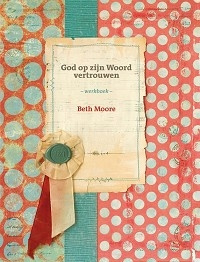 Moore, Beth - God op Zijn woord vertrouwen (Werkboek)