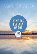 Elke dag rekenen op God- Max Lucado