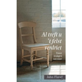 Flavel, John - Al treft u 't felst verdriet