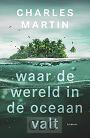 Martin, Charles - Waar de wereld in de oceaan valt