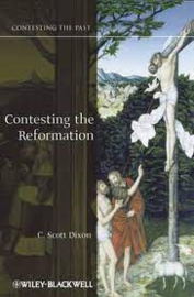 Dixon, C. Scott - Contesting the Reformation