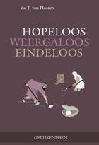 Haaren, Ds. J. van - Hopeloos, weergaloos, eindeloos