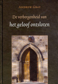 Gray, Andrew - De verborgenheid van het geloof ontsloten