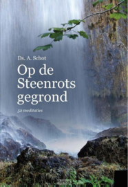 Schot, Ds. A. - Op de Steenrots gegrond