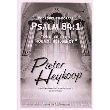 Heykoop, Pieter - Voorspel en koraal Psalm 84 vers 1 (klavarscribo)