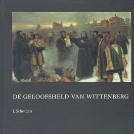 De geloofsheld van de Wittenberg - J. Schouten