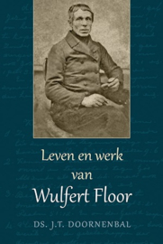 Doornenbal, Ds. J.T. - Leven en werk van Wulfert Floor