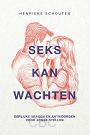 Seks kan wachten- Henrieke Schouten