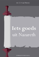 Dieren, Ds. C.A. van - iets goeds uit Nazareth