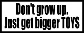 Don't Grow Up. Just Get Bigger Toys Sticker