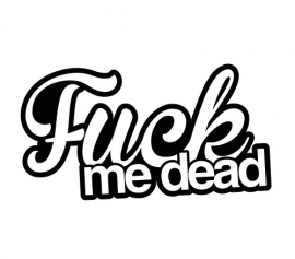 Fuck Me Dead sticker