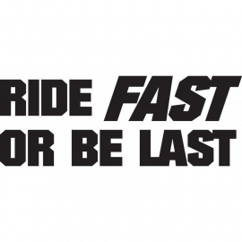 Ride Fast Or Be Last Sticker