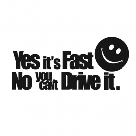 Yes It's Fast No You Can't Drive It Sticker
