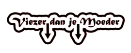 Viezer dan je Moeder Sticker