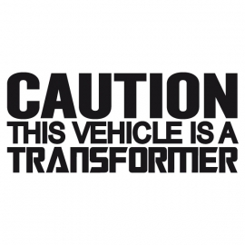 Caution This Vehicle Is A Transformer Sticker