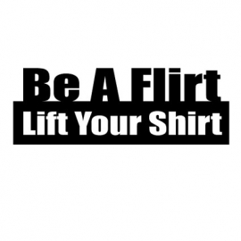 Be A Flirt Lift Your Shirt sticker