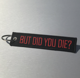 BUT DID YOU DIE ? Sleutelhanger