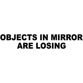 Objects in Mirror Are Losing sticker