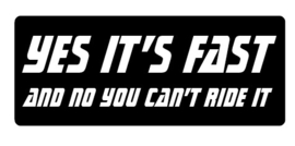 Yes It's Fast And No You Can't Ride It Sticker