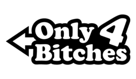 Only 4 Bitches Sticker