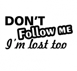 Don't Follow Me I'm Lost Too Sticker