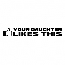 Your Daughter Likes This sticker