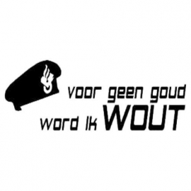 Voor Geen Goud Word Ik Wout Sticker